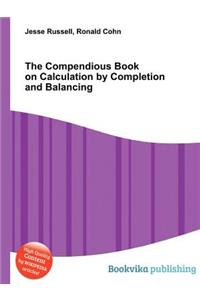 The Compendious Book on Calculation by Completion and Balancing