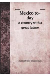 Mexico To-Day a Country with a Great Future