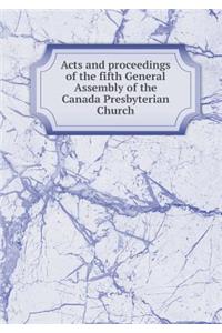 Acts and Proceedings of the Fifth General Assembly of the Canada Presbyterian Church