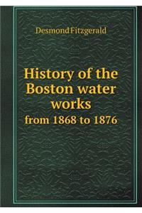 History of the Boston Water Works from 1868 to 1876