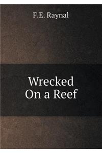 Wrecked On a Reef