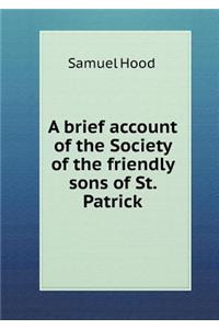 A Brief Account of the Society of the Friendly Sons of St. Patrick