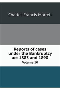 Reports of cases under the Bankruptcy act 1883 and 1890 Volume 10