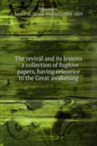 revival and its lessons : a collection of fugitive papers, having reference to the Great awakening