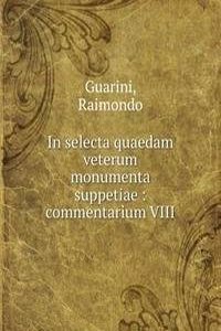 In selecta quaedam veterum monumenta suppetiae : commentarium VIII