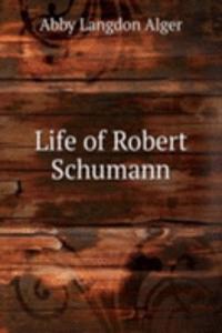 Life of Robert Schumann