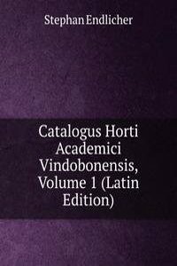 Catalogus Horti Academici Vindobonensis, Volume 1 (Latin Edition)