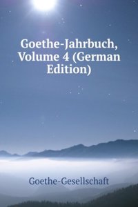 Goethe-Jahrbuch, Volume 4 (German Edition)