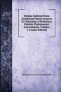 Tabulae Codicum Manu Scriptorum Praeter Graecos Et Orientales in Bibliotheca Palatina Vindobonensi Asseruatorum, Volumes 1-2 (Latin Edition)