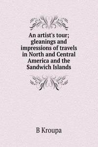 artist's tour; gleanings and impressions of travels in North and Central America and the Sandwich Islands
