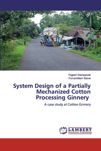 System Design of a Partially Mechanized Cotton Processing Ginnery