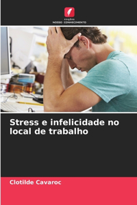 Stress e infelicidade no local de trabalho