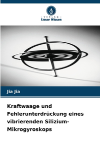 Kraftwaage und Fehlerunterdrückung eines vibrierenden Silizium-Mikrogyroskops