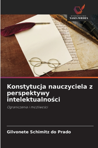 Konstytucja nauczyciela z perspektywy intelektualności