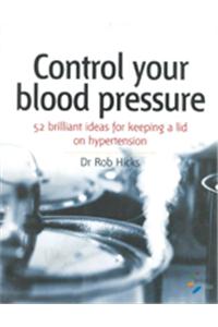 Control Your Blood Pressure : Keeping a Lid on Hypertension