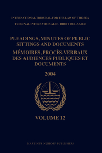 Pleadings, Minutes of Public Sittings and Documents / Mémoires, Procès-Verbaux Des Audiences Publiques Et Documents, Volume 12 (2004)