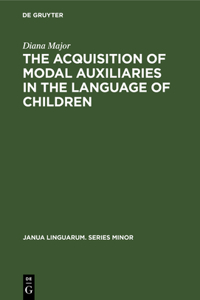 Acquisition of Modal Auxiliaries in the Language of Children