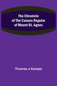 The Chronicle of the Canons Regular of Mount St. Agnes