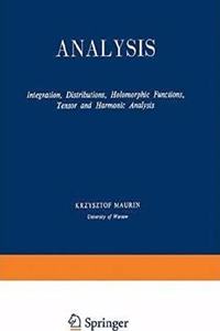 Analysis, Part II : Integration, Distributions, Holomorphic Functions, Tensor and Harmonic Analysis [Paperback] Krzysztof Maurin
