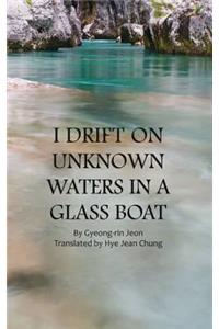 I Drift on Unknown Waters in a Glass Boat