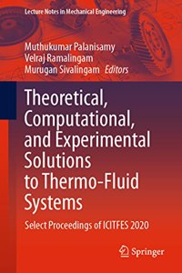 Theoretical, Computational, and Experimental Solutions to Thermo-Fluid Systems