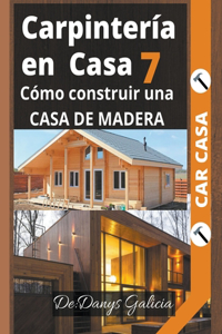 Carpintería en Casa 7. Cómo construir una casa de madera.