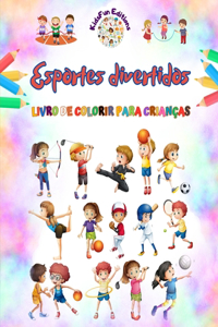 Esportes divertidos - Livro de colorir para crianças - Ilustrações criativas e alegres para promover o esporte