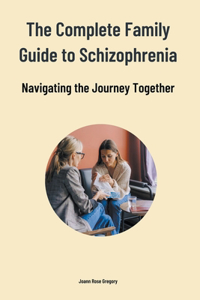 Complete Family Guide to Schizophrenia