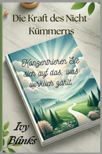 Die Kraft des Nicht-Kümmerns