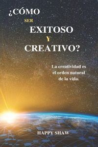 ¿Cómo Ser Exitoso Y Creativo?
