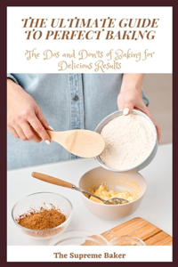 The Ultimate Guide to Perfect Baking