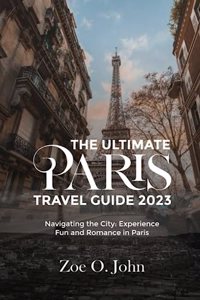 Ultimate Paris Travel Guide 2023