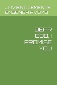 Dear God, I Promise You