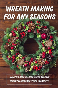 Wreath Making For Any Seasons
