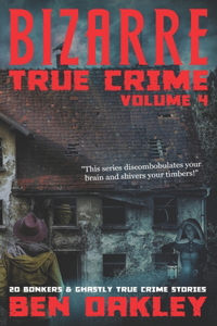 Bizarre True Crime Volume 4