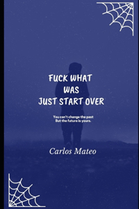 Fuck What Was Just Start Over