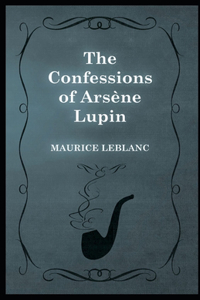 The Confessions of Arsène Lupin (annotated)