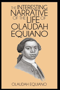 The Interesting Narrative of the Life of Olaudah Equiano, Or Gustavus Vassa, The African