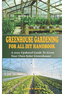 Greenhouse Gardening DIY for All Handbook