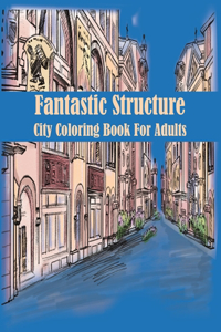 Fantastic Structure City Coloring Book For Adults