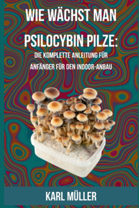 Wie wächst man Psilocybin Pilze
