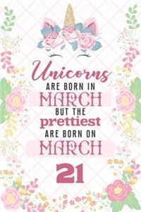 Unicorns Are Born In March But The Prettiest Are Born On March 21