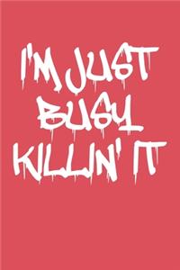 I'm Just Busy Killin' It