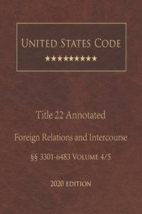 United States Code Annotated Title 22 Foreign Relations and Intercourse 2020 Edition §§3301 - 6483 Volume 4/5