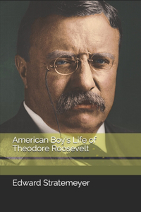 American Boy's Life of Theodore Roosevelt