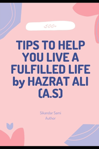 500+TIPS TO HELP YOU LIVE A FULFILLED LIFE by HAZRAT ALI (A.S)