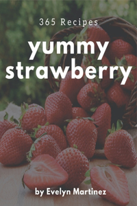 365 Yummy Strawberry Recipes