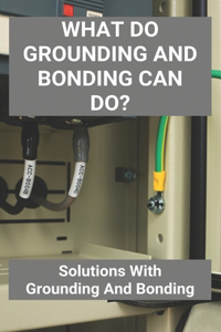 What Do Grounding And Bonding Can Do?