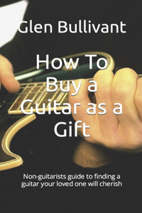 How To Buy a Guitar as a Gift