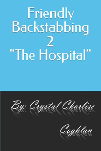 Friendly Backstabbing 2 The Hospital